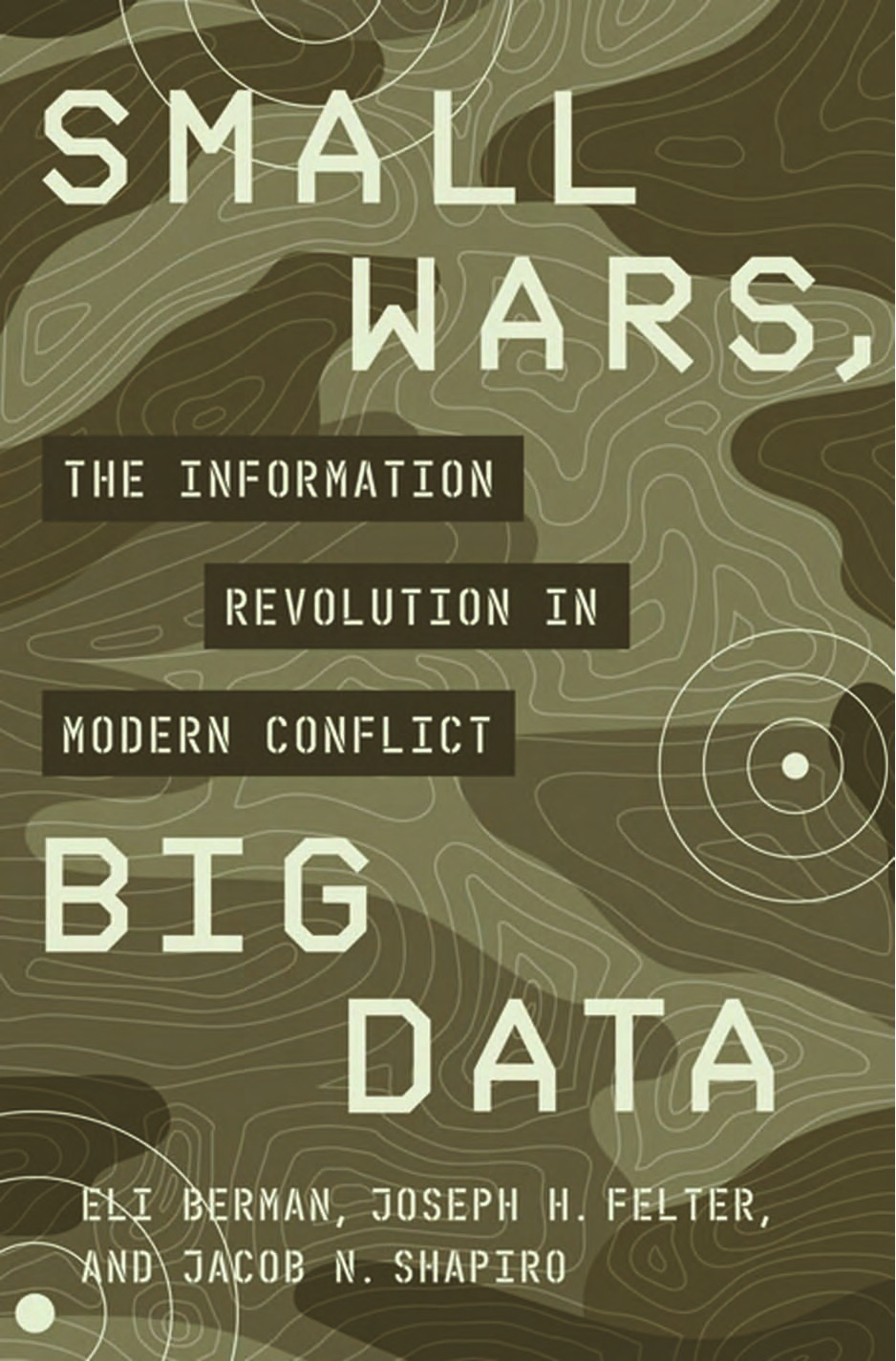 Small Wars, Big Data _ The Information Revolution in Modern -- Eli Berman; Joseph H_ Felter; Jacob N_ Shapiro; Vestal -- Illustrated, US, 2018 -- 9780691177076 -- 00c983103997d5c860c9ac62ad6fae07 -- A